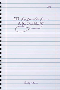 100 Life Lessons I've Learned So You Don't Have To 100 Life Lessons I've Learned So You Don't Have To