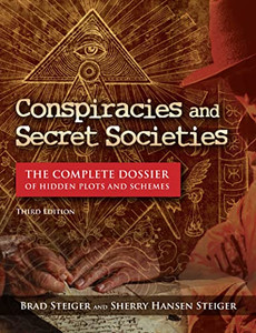 Conspiracies and Secret Societies: The Complete Dossier of Hidden Plots and Schemes Conspiracies and Secret Societies: The Complete Dossier of Hidden Plots and Schemes