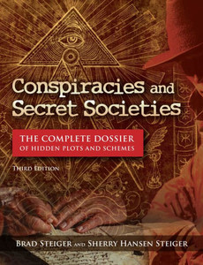 Conspiracies and Secret Societies: The Complete Dossier of Hidden Plots and Schemes - 9781578598045