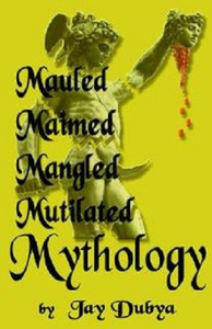 Mauled, Maimed, Mangled, Mutilated Mythology Mauled, Maimed, Mangled, Mutilated Mythology
