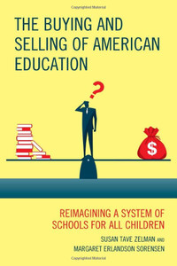 The Buying and Selling of American Education: Reimagining a System of Schools for All Children (New Frontiers in Education)
