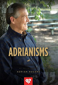 Adrianisms: The Collected Wit and Wisdom of Adrian Rogers Adrianisms: The Collected Wit and Wisdom of Adrian Rogers
