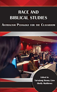 Race and Biblical Studies: Antiracism Pedagogy for the Classroom (Resources for Biblical Study)