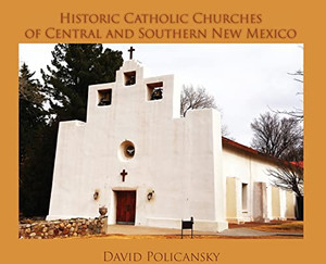 Historic Catholic Churches of Central and Southern New Mexico Historic Catholic Churches of Central and Southern New Mexico