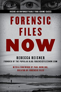 Forensic Files Now: Inside 40 Unforgettable True Crime Cases Forensic Files Now: Inside 40 Unforgettable True Crime Cases