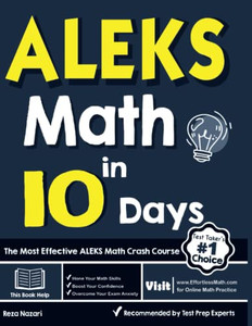 ALEKS Math in 10 Days: The Most Effective ALEKS Math Crash Course ALEKS Math in 10 Days: The Most Effective ALEKS Math Crash Course