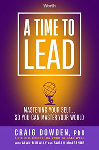 A Time to Lead: Mastering Your Self . . . So You Can Master Your World
