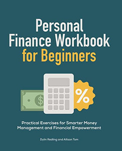 Personal Finance Workbook for Beginners: Practical Exercises for Smarter Money Management and Financial Empowerment Personal Finance Workbook for Beginners: Practical Exercises for Smarter Money Management and Financial Empowerment