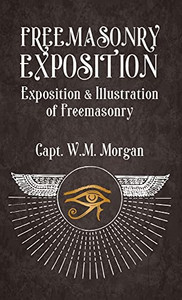 Freemasonry Exposition: Exposition & Illustration of Freemasonry Hardcover