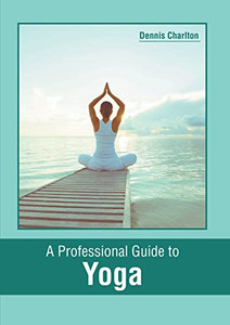 A Professional Guide to Yoga A Professional Guide to Yoga