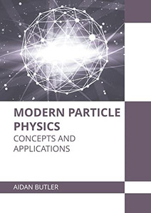 Modern Particle Physics: Concepts and Applications Modern Particle Physics: Concepts and Applications