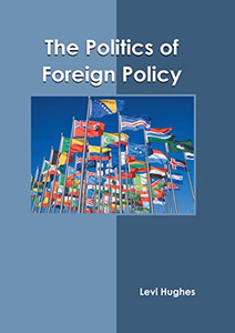 The Politics of Foreign Policy The Politics of Foreign Policy