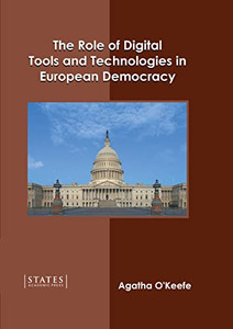 The Role of Digital Tools and Technologies in European Democracy The Role of Digital Tools and Technologies in European Democracy