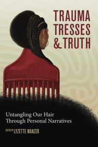 Trauma, Tresses, and Truth: Untangling Our Hair Through Personal Narratives