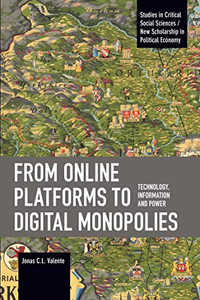 From Online Platforms to Digital Monopolies: Technology, Information and Power (Studies in Critical Social Sciences) From Online Platforms to Digital Monopolies: Technology, Information and Power (Studies in Critical Social Sciences)