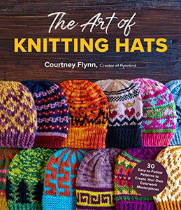 The Art of Knitting Hats: 30 Easy-to-Follow Patterns to Create Your Own Colorwork Masterpieces The Art of Knitting Hats: 30 Easy-to-Follow Patterns to Create Your Own Colorwork Masterpieces