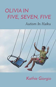 Olivia In Five, Seven, Five; Autism In Haiku Olivia In Five, Seven, Five; Autism In Haiku