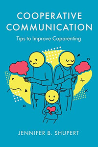 Cooperative Communication: Tips to Improve Coparenting Cooperative Communication: Tips to Improve Coparenting