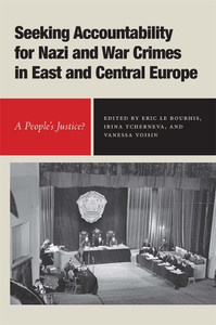 Seeking Accountability for Nazi and War Crimes in East and Central Europe: A Peoples Justice? (Rochester Studies in East and Central Europe, 29) Seeking Accountability for Nazi and War Crimes in East and Central Europe: A Peoples Justice? (Rochester Studies in East and Central Europe, 29)