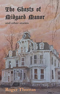 The Ghosts of Midgard Manor: and other stories The Ghosts of Midgard Manor: and other stories