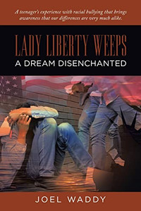 Lady Liberty Weeps: A Dream Disenchanted Lady Liberty Weeps: A Dream Disenchanted
