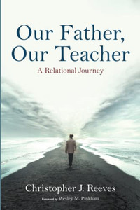 Our Father, Our Teacher: A Relational Journey Our Father, Our Teacher: A Relational Journey