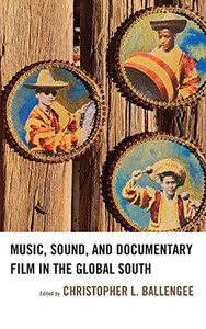 Music, Sound, and Documentary Film in the Global South (Extreme Sounds Studies: Global Socio-Cultural Explorations)