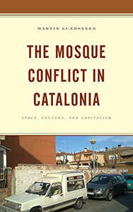 The Mosque Conflict in Catalonia: Space, Culture, and Capitalism