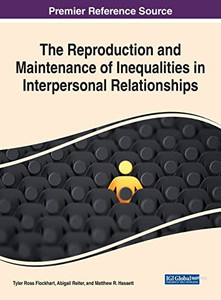The Reproduction and Maintenance of Inequalities in Interpersonal Relationships (Advances in Psychology, Mental Health, and Behavioral Studies) The Reproduction and Maintenance of Inequalities in Interpersonal Relationships (Advances in Psychology, Mental Health, and Behavioral Studies)