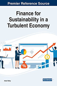 Finance for Sustainability in a Turbulent Economy (Advances in Finance, Accounting, and Economics) Finance for Sustainability in a Turbulent Economy (Advances in Finance, Accounting, and Economics)