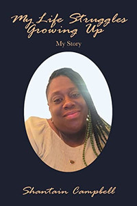My Life Struggles Growing Up: My Story My Life Struggles Growing Up: My Story
