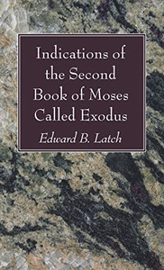 Indications of the Second Book of Moses Called Exodus Indications of the Second Book of Moses Called Exodus