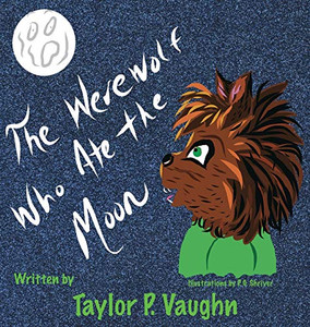 The Werewolf Who Ate the Moon: a picture book for ages 3-6 (1) (Little Monsters) The Werewolf Who Ate the Moon: a picture book for ages 3-6 (1) (Little Monsters)