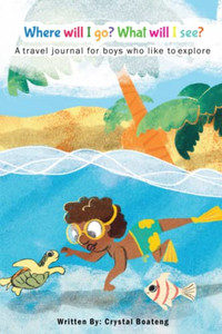 Where will I go, what will I see?: A travel journal for boys who like to explore