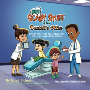 (NOT) Scary Stuff at the Dentist's Office: A Tear-Free, Fear Free Adventure Into Creating Healthy Smiles (The (Not) Scary First Experiences Books) (NOT) Scary Stuff at the Dentist's Office: A Tear-Free, Fear Free Adventure Into Creating Healthy Smiles (The (Not) Scary First Experiences Books)