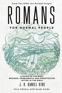 Romans for Normal People: A Guide to the Most Misused, Problematic and Prooftexted Letter in the Bible (The Bible for Normal People Book)