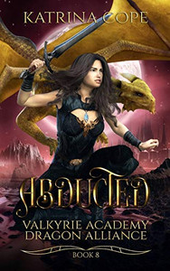 Abducted: Book 8 (Valkyrie Academy Dragon Alliance) Abducted: Book 8 (Valkyrie Academy Dragon Alliance)