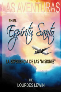 Las Aventuras en el Espiritu Santo: La Experiencia de Las Misiones (Spanish Edition) Las Aventuras en el Espiritu Santo: La Experiencia de Las Misiones (Spanish Edition)