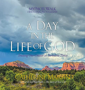 A Day In The Life Of God: Trusting Our Creator In Turbulent Times A Day In The Life Of God: Trusting Our Creator In Turbulent Times