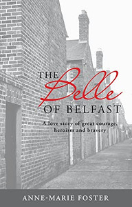 The Belle Of Belfast: A love story of great courage heroism and bravery