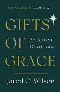 Gifts of Grace: 25 Advent Devotions (Devotional for Christmas reflecting on a few short verses each day that will help you meditate on Christ)