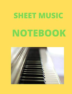 Sheet Music Notebook: Yellow 120 page notebook Sheet Music Notebook: Yellow 120 page notebook