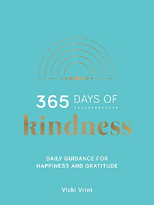 365 Days of Kindness: Daily Guidance for Happiness and Gratitude