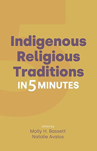 Indigenous Religious Traditions in 5 Minutes (Religion in 5 Minutes)