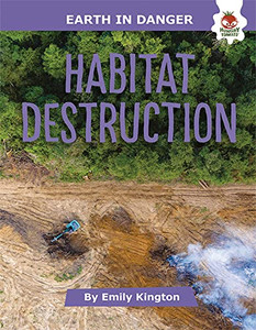 Habitat Destruction (Earth in Danger) Habitat Destruction (Earth in Danger)
