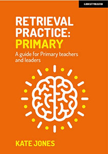 Retrieval Practice: Primary A guide for Primary teachers and leaders Retrieval Practice: Primary A guide for Primary teachers and leaders