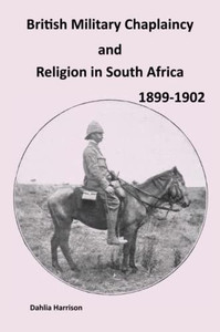 British Military Chaplaincy and Religion in South Africa 1899-1902 British Military Chaplaincy and Religion in South Africa 1899-1902