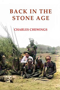 Back in the Stone Age: The Natives of Central Australia Back in the Stone Age: The Natives of Central Australia