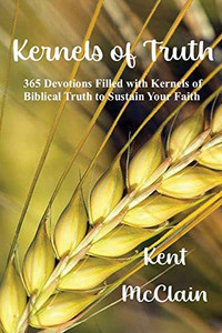 Kernels of Truth: 365 Devotions Filled with Kernels of Biblical Truth to Sustain Your Faith Kernels of Truth: 365 Devotions Filled with Kernels of Biblical Truth to Sustain Your Faith