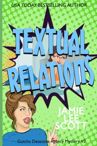 Textual Relations: Gotcha Detective Agency Mystery #2 (A Gotcha Detective Agency Mystery) Textual Relations: Gotcha Detective Agency Mystery #2 (A Gotcha Detective Agency Mystery)